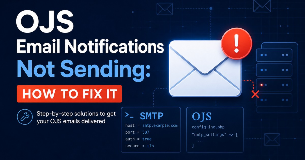 OJS Email Notifications Not Sending: How to Fix It